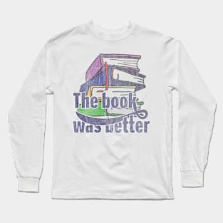 The Book was better vintage edition Long Sleeve T-Shirt